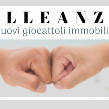 Alleanze e Nuovi Giocattoli Immobiliari
