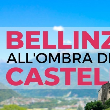 Bellinzona, all'ombra dei castelli