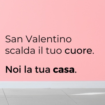 San Valentino scalda il cuore... Noi la tua casa.