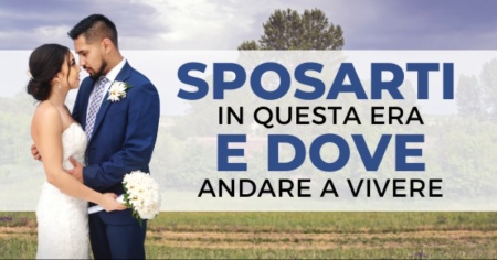 Sposarti in questa Era e dove andare a Vivere